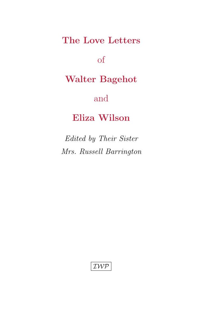 Cover of The Love Letters of Walter Bagehot and Eliza Wilson by Mrs. Russell Barrington, editor