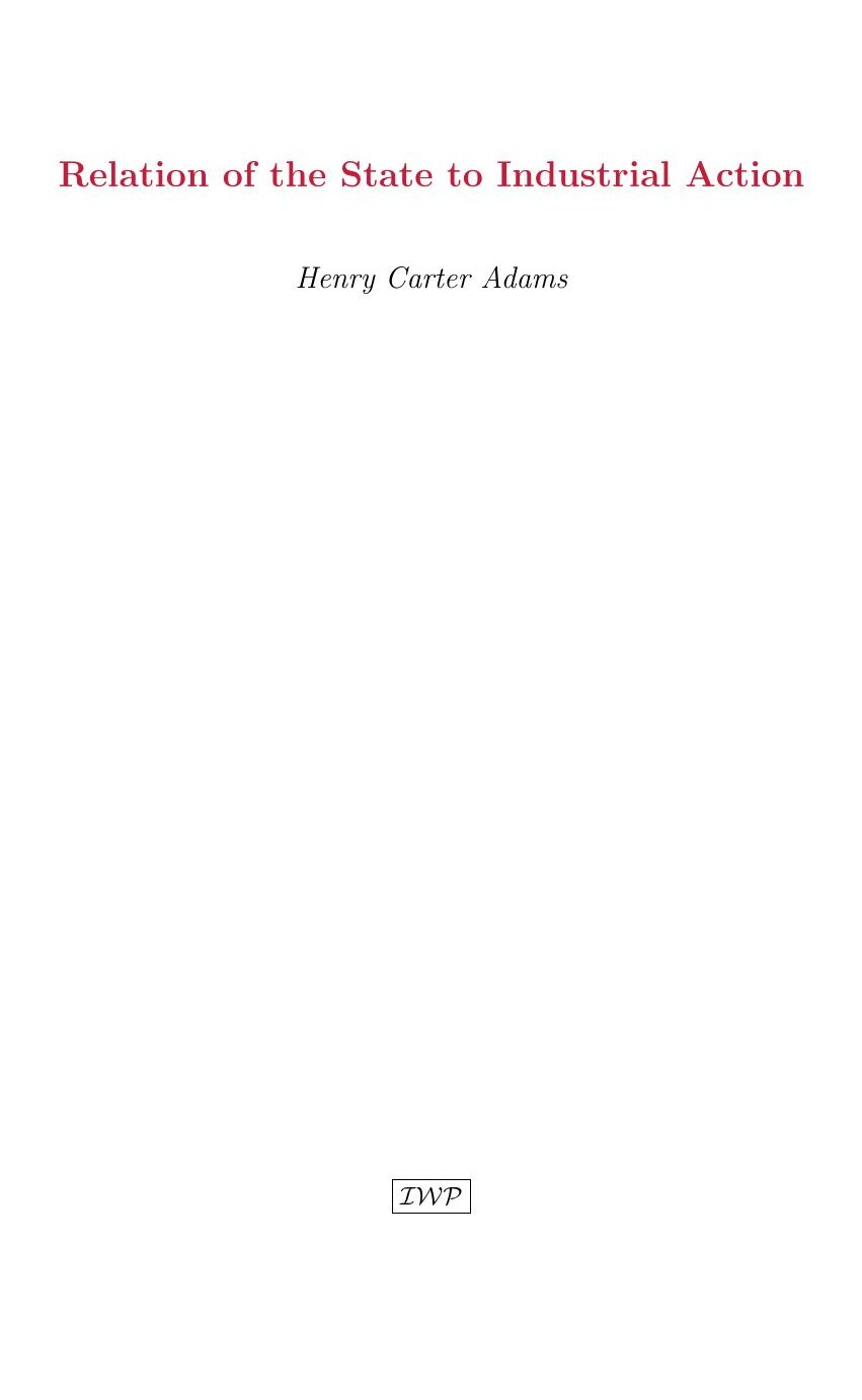Cover of The Relation of the State to Industrial Action by Henry C. Adams